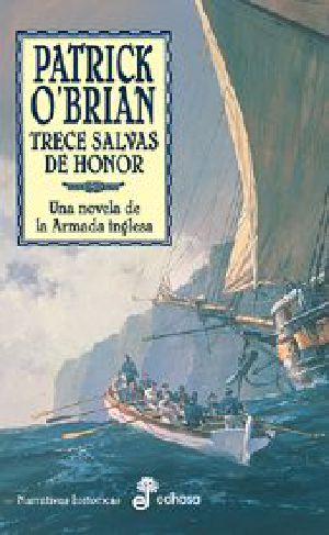 [Aubrey & Maturin 13] • Trece Salvas De Honor